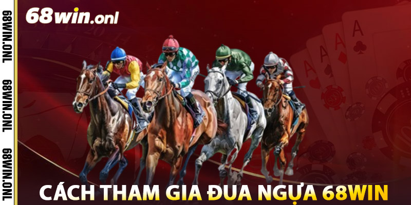 Đua Ngựa 68win – Đường Đua Kịch Tính, Giải Thưởng Khủng 2 Cách Tham Gia Đua Ngựa 68win