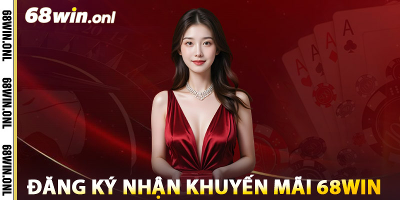 Khuyến Mãi 68win – Ưu Đãi Cực Khủng Dành Riêng Cho Bạn 2 Hướng dẫn đăng ký nhận khuyến mãi 68win