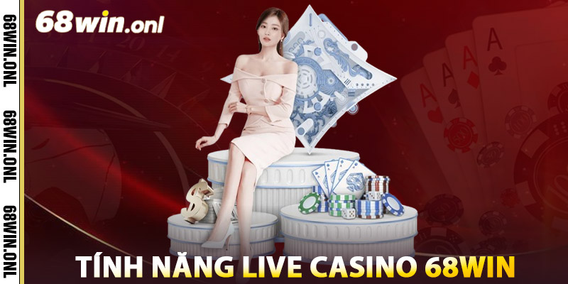 Live Casino 68win – Dealer Xinh, Trò Chơi Chuẩn Las Vegas 3 Tính Năng Nổi Bật Của Live Casino 68win